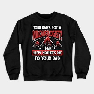 Funny Saying Volcanologist Dad Father's Day Gift Crewneck Sweatshirt